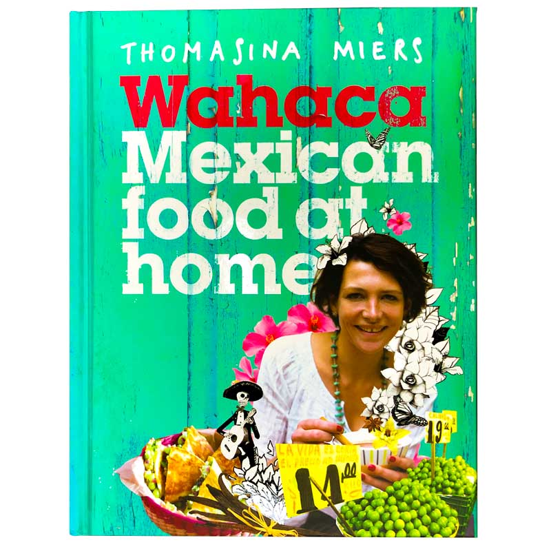 Wahaca Mexican food at home by Thomasina Miers